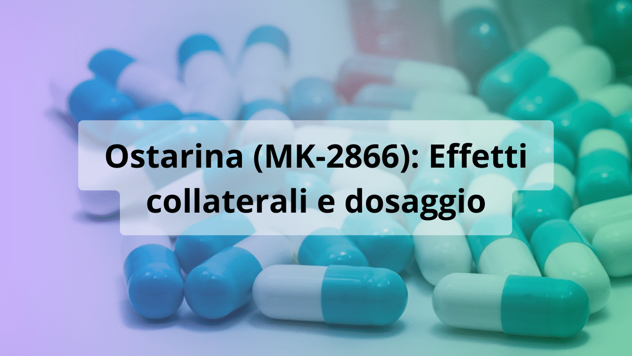 ostarina mk-2866 effetti collaterali dosaggio