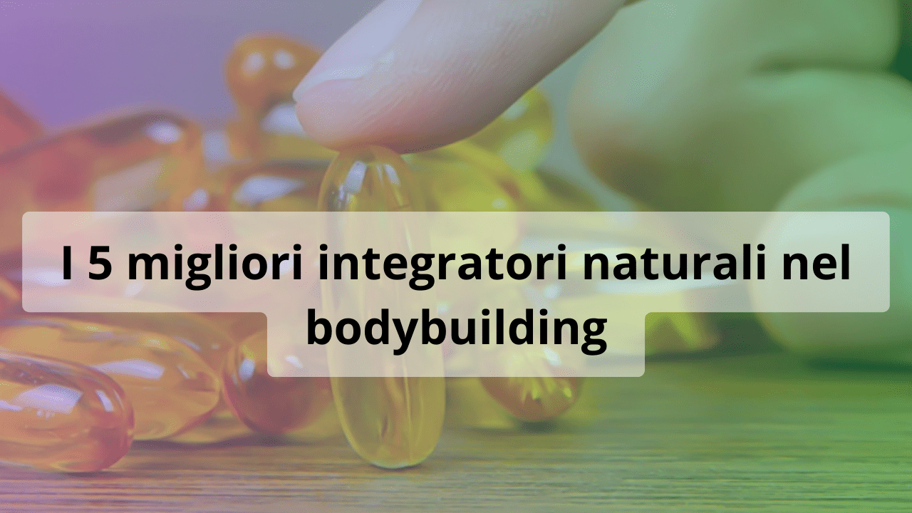 integratori naturali bodybuilding