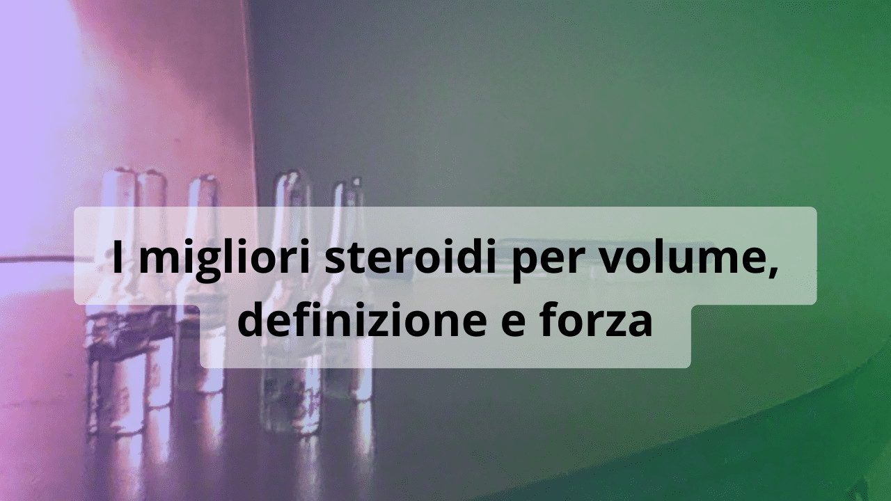 steroidi volume definizione forza